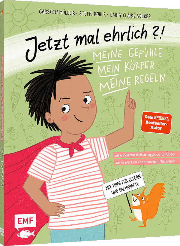 Jetzt mal ehrlich?!: Meine Gefühle, mein Körper, meine Regeln! Ein wirksames Aufklärungsbuch für Kinder zur Prävention von sexuellem Missbrauch